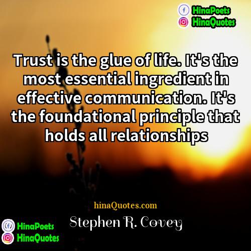 Stephen R Covey Quotes | Trust is the glue of life. It